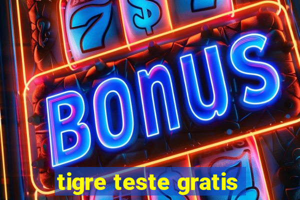 tigre teste gratis